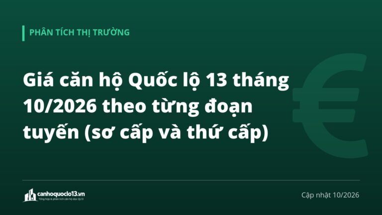 Giá căn hộ Quốc lộ 13 tháng 10/2026 theo từng đoạn tuyến (sơ cấp và thứ cấp)