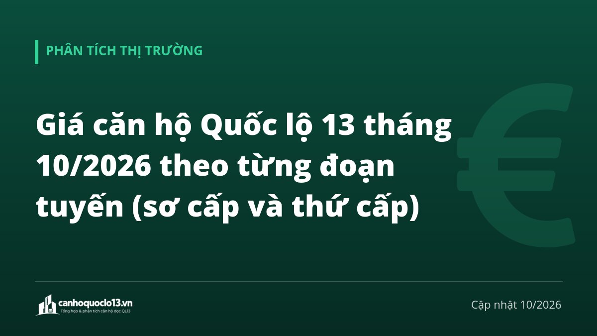 Giá căn hộ Quốc lộ 13 tháng 10/2026 theo từng đoạn tuyến (sơ cấp và thứ cấp)