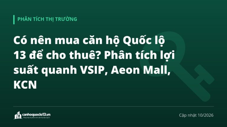 Có nên mua căn hộ Quốc lộ 13 để cho thuê? Phân tích lợi suất quanh VSIP, Aeon Mall, KCN