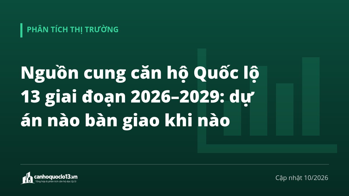 Nguồn cung căn hộ Quốc lộ 13 giai đoạn 2026–2029: dự án nào bàn giao khi nào