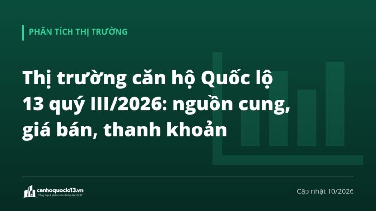 Thị trường căn hộ Quốc lộ 13 quý III/2026: nguồn cung, giá bán, thanh khoản