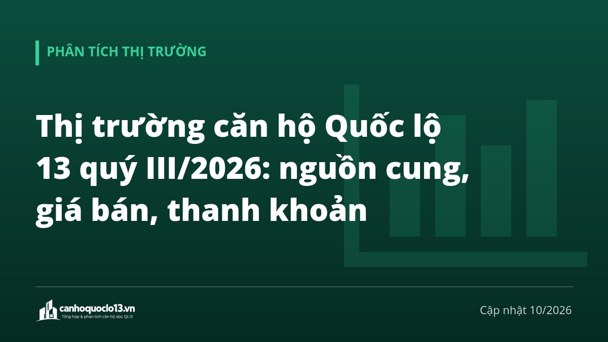 Thị trường căn hộ Quốc lộ 13 quý III/2026: nguồn cung, giá bán, thanh khoản